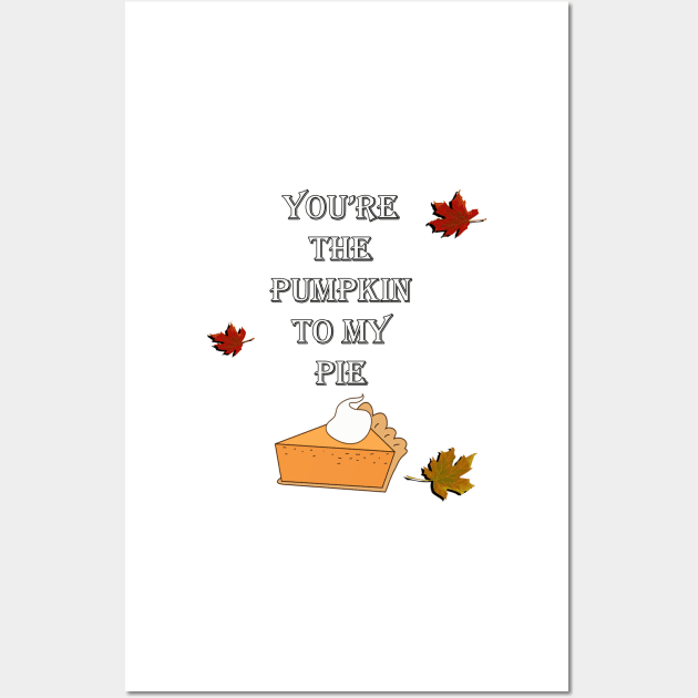 Couple Quotes: You're The Pumpkin To My Pie! Graphic Leaves and Pumpkin Pie Autumn Design Wall Art by tamdevo1